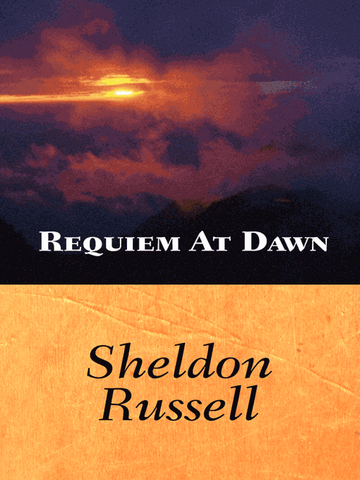 Title details for Requiem At Dawn by Sheldon Russell - Available